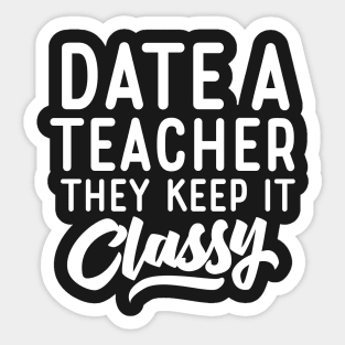 Date A Teacher They Keep It Classy Sticker